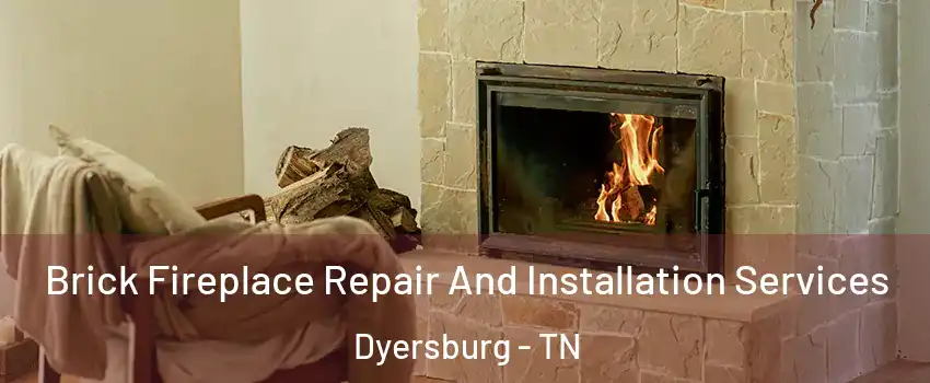  Brick Fireplace Repair And Installation Services Dyersburg - TN