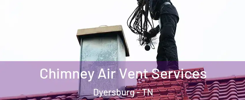  Chimney Air Vent Services Dyersburg - TN
