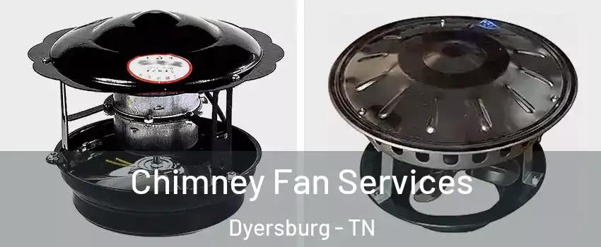  Chimney Fan Services Dyersburg - TN