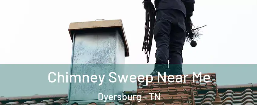  Chimney Sweep Near Me Dyersburg - TN