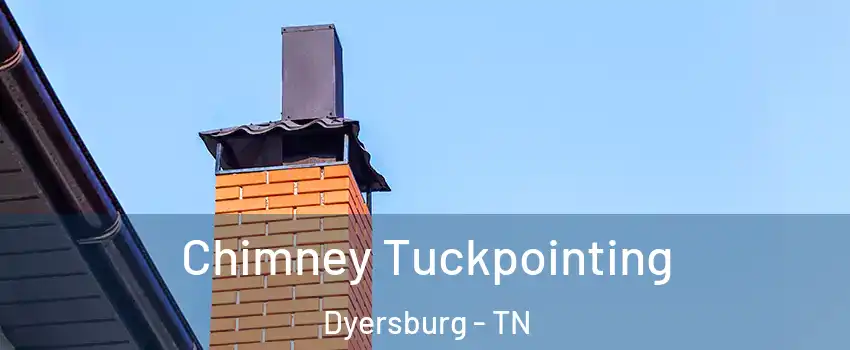  Chimney Tuckpointing Dyersburg - TN