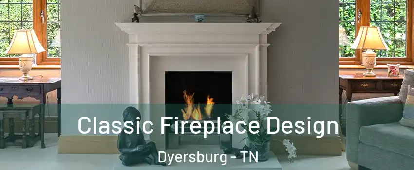  Classic Fireplace Design Dyersburg - TN