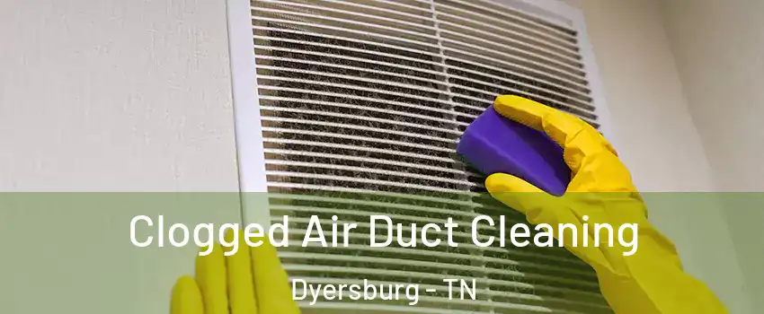  Clogged Air Duct Cleaning Dyersburg - TN