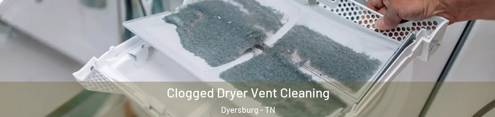  Clogged Dryer Vent Cleaning Dyersburg - TN