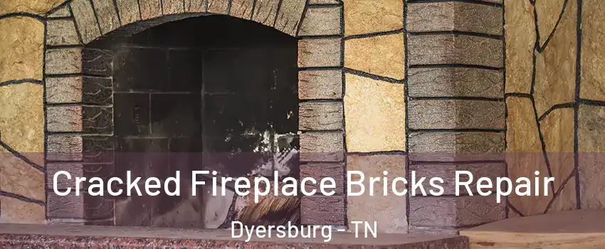 Cracked Fireplace Bricks Repair Dyersburg - TN