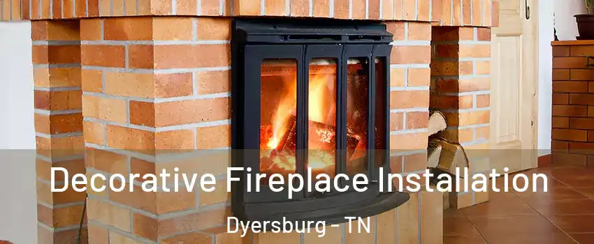 Decorative Fireplace Installation Dyersburg - TN