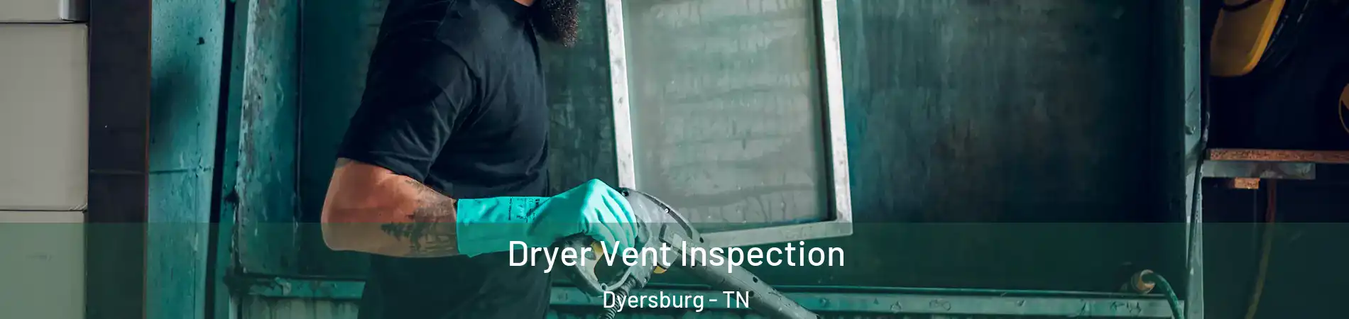  Dryer Vent Inspection Dyersburg - TN