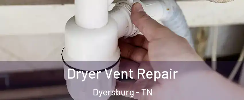  Dryer Vent Repair Dyersburg - TN