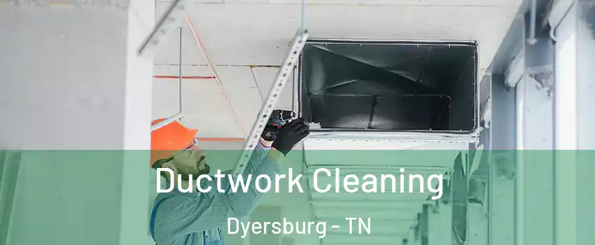  Ductwork Cleaning Dyersburg - TN