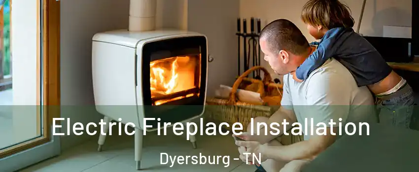  Electric Fireplace Installation Dyersburg - TN