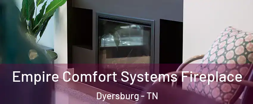  Empire Comfort Systems Fireplace Dyersburg - TN