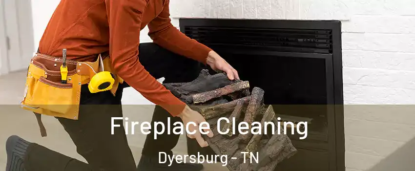  Fireplace Cleaning Dyersburg - TN