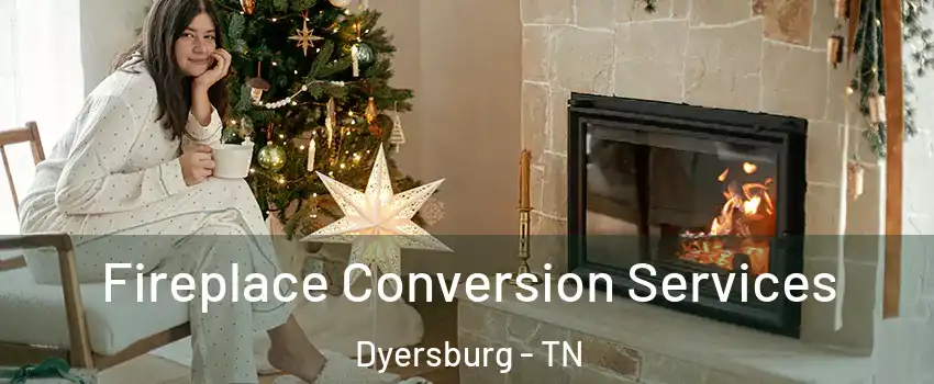  Fireplace Conversion Services Dyersburg - TN
