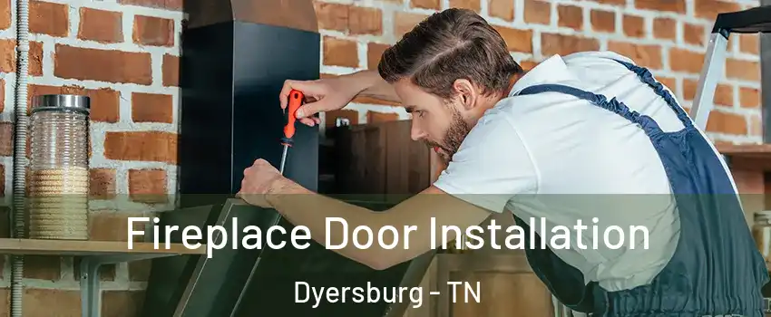  Fireplace Door Installation Dyersburg - TN