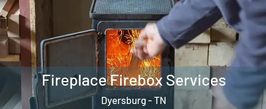  Fireplace Firebox Services Dyersburg - TN