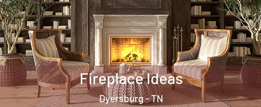 Fireplace Ideas Dyersburg - TN