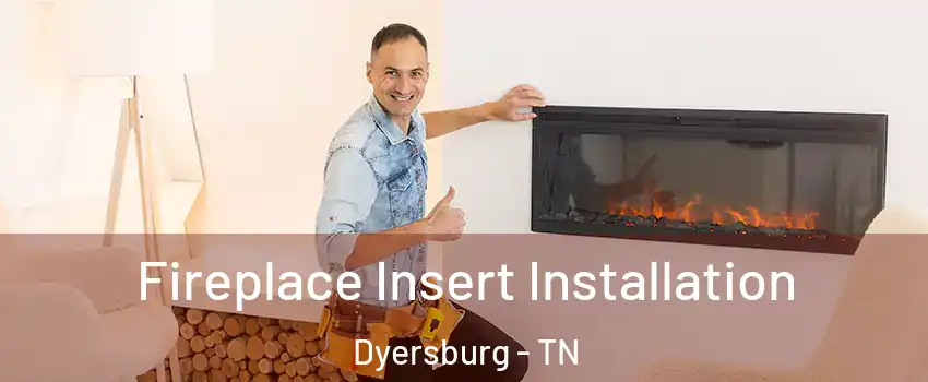  Fireplace Insert Installation Dyersburg - TN