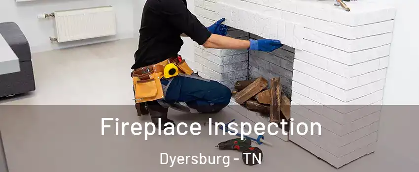  Fireplace Inspection Dyersburg - TN
