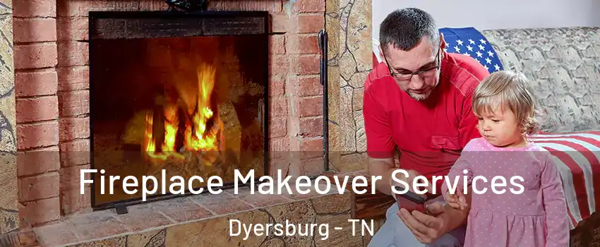  Fireplace Makeover Services Dyersburg - TN