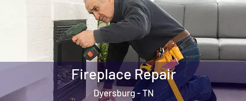  Fireplace Repair Dyersburg - TN