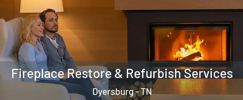  Fireplace Restore & Refurbish Services Dyersburg - TN