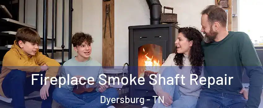  Fireplace Smoke Shaft Repair Dyersburg - TN