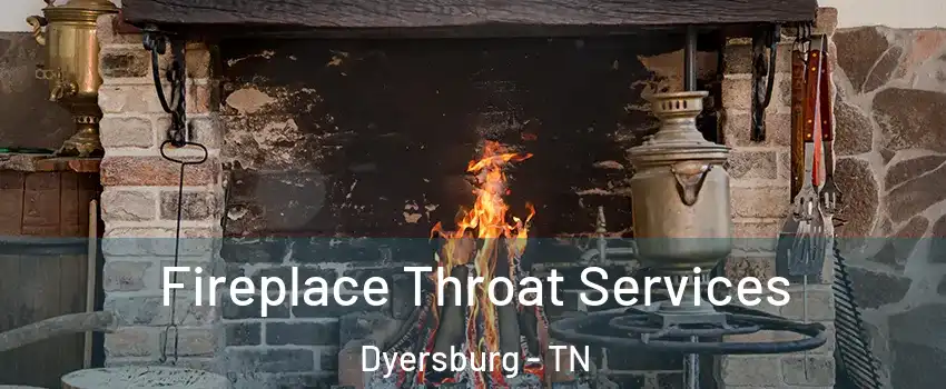  Fireplace Throat Services Dyersburg - TN