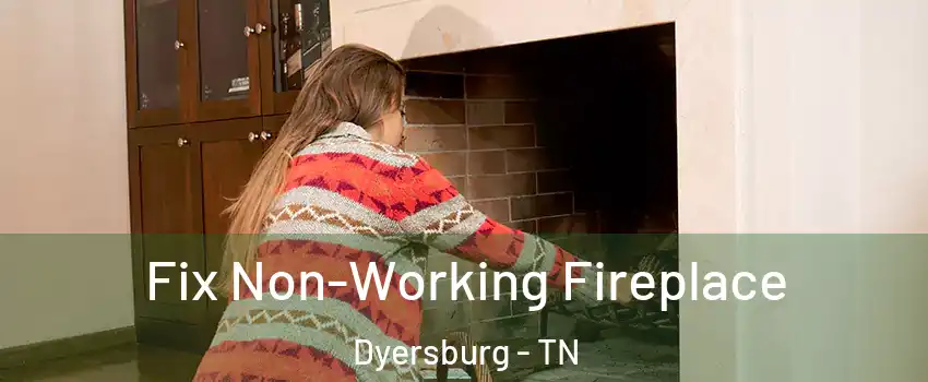  Fix Non-Working Fireplace Dyersburg - TN