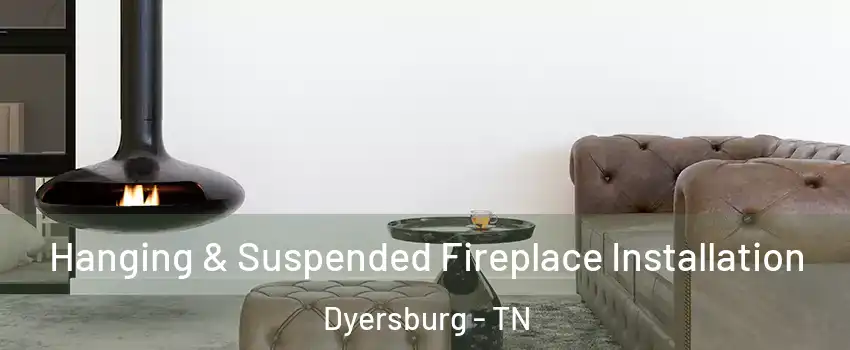  Hanging & Suspended Fireplace Installation Dyersburg - TN