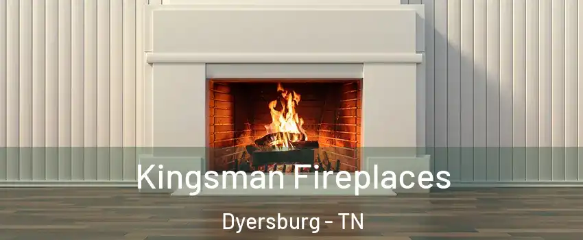  Kingsman Fireplaces Dyersburg - TN
