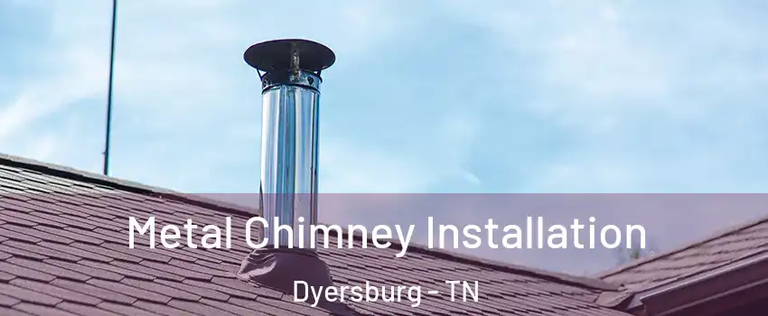  Metal Chimney Installation Dyersburg - TN