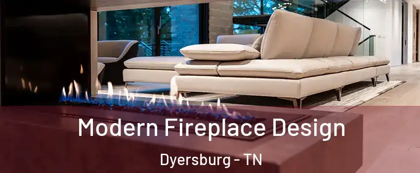  Modern Fireplace Design Dyersburg - TN