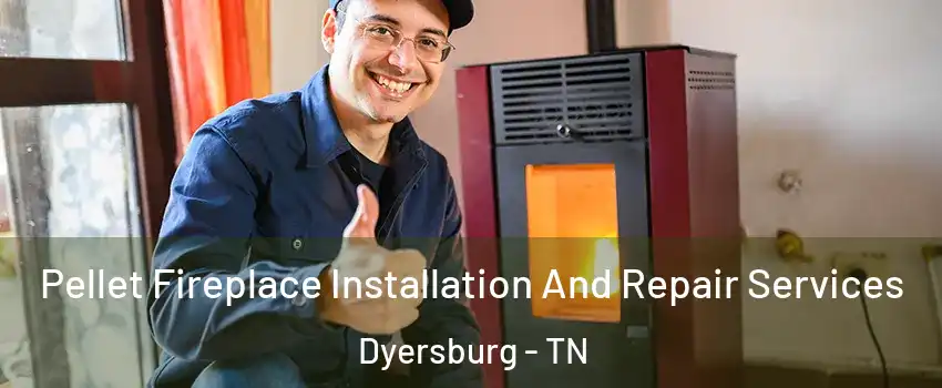  Pellet Fireplace Installation And Repair Services Dyersburg - TN