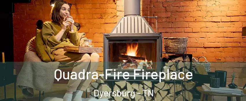  Quadra-Fire Fireplace Dyersburg - TN