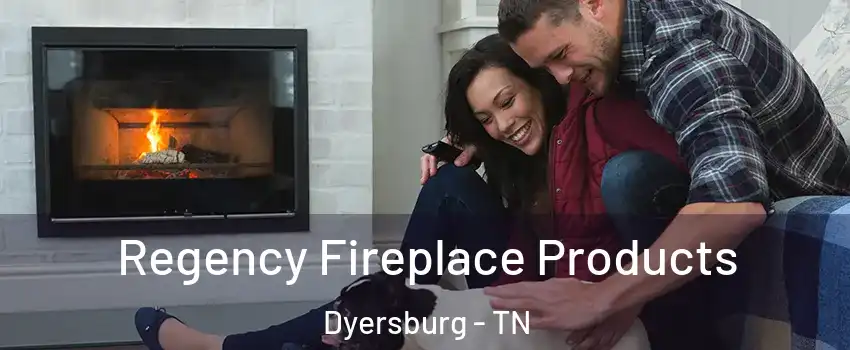  Regency Fireplace Products Dyersburg - TN