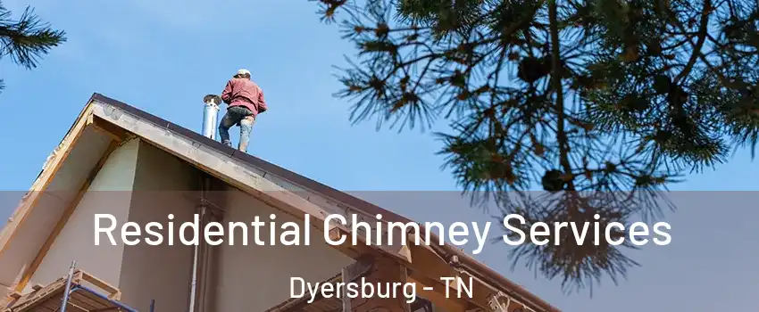  Residential Chimney Services Dyersburg - TN