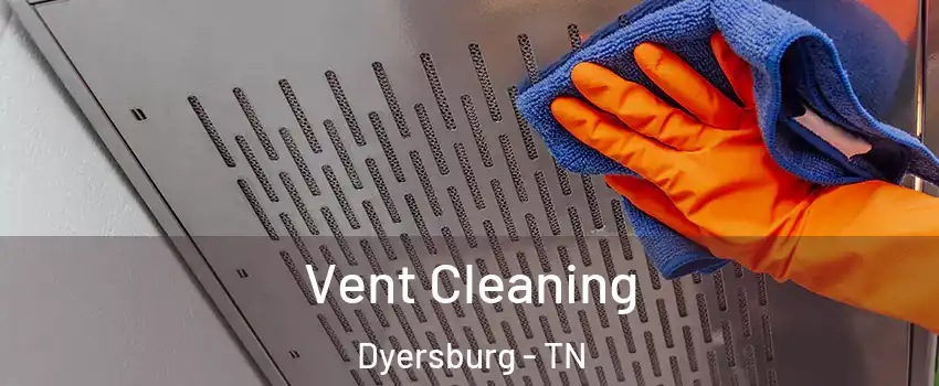  Vent Cleaning Dyersburg - TN