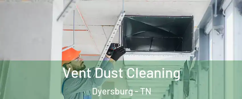  Vent Dust Cleaning Dyersburg - TN