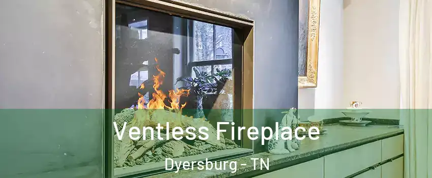  Ventless Fireplace Dyersburg - TN