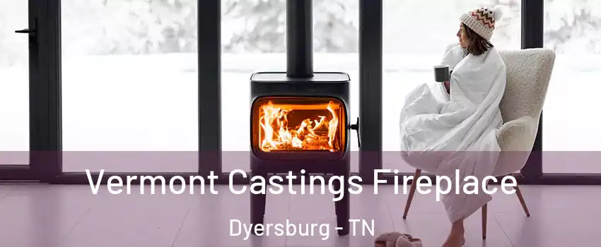  Vermont Castings Fireplace Dyersburg - TN