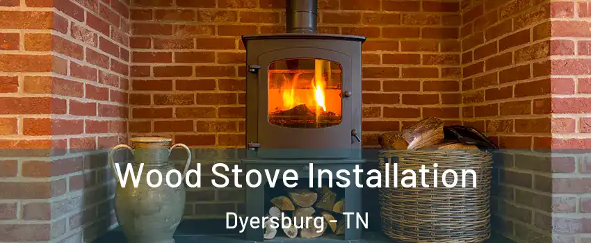  Wood Stove Installation Dyersburg - TN